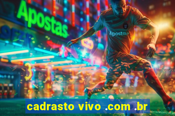 cadrasto vivo .com .br